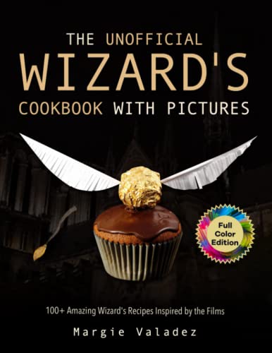 The Unofficial Wizard's Cookbook with Pictures: 100+ Amazing Wizard's Recipes Inspired by the Films