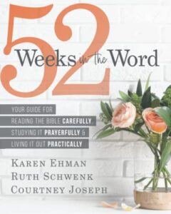 52 weeks in the word: your guide for reading the bible carefully, studying it prayerfully & living it out practically