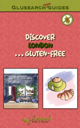 Discover London... gluten-free: The best gluten-free places in the city (Glusearch mini guides)