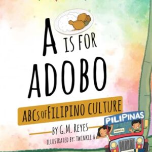 A is for Adobo: ABCs of Filipino Culture (Filipino Culture Children's Books)