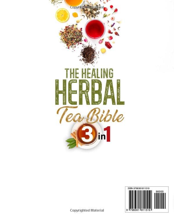 The Healing Herbal Tea Bible: [3 in 1] : The Most Complete Guide to Stop and Prevent Disease with the Natural Healing Power of Herbs