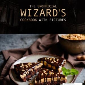 The Unofficial Wizard's Cookbook with Pictures: 100+ Amazing Wizard's Recipes Inspired by the Films