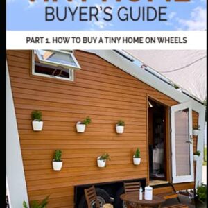 Tiny Home Buyer's Guide: Part 1. How to Buy a Tiny Home on Wheels