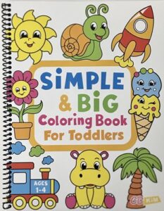 simple & big coloring book for toddler: 100 easy and fun coloring pages for kids, preschool and kindergarten (for kids ages 1-4)