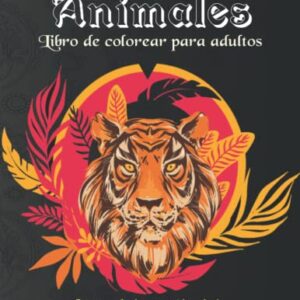 Animales Libro de colorear para adultos: Páginas para Colorear Anti Estrés para Adultos .Impresionante y hermoso 100 imágenes de animales mandalas ... de animales) (Spanish Edition)