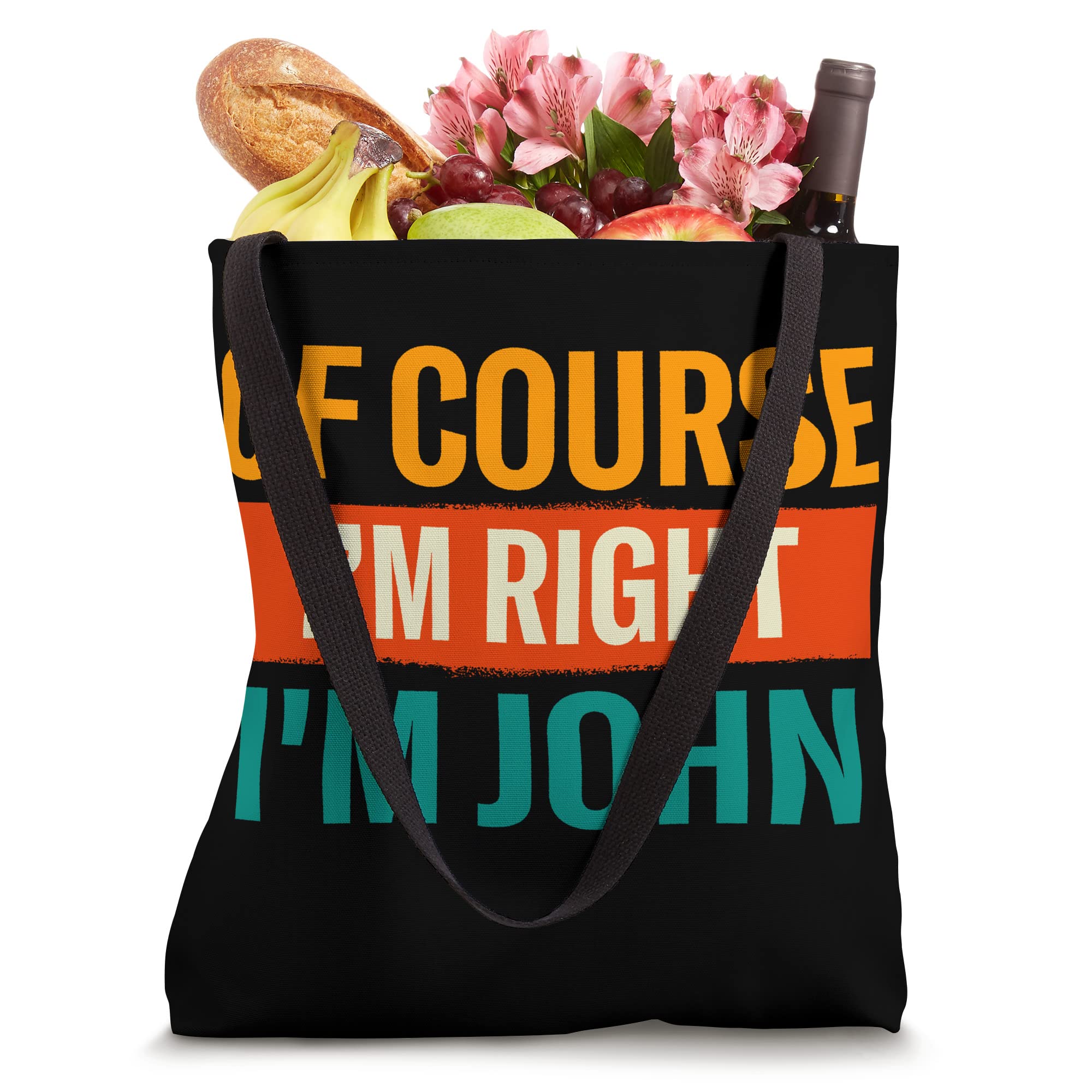 Of Course Im Right Im John Funny Name Humor Nickname Tote Bag