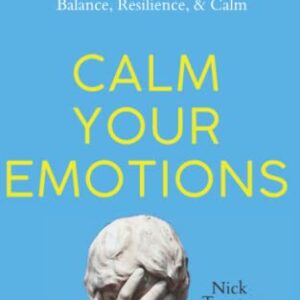 Calm Your Emotions: Overcome Your Anxious, Negative, and Pessimistic Brain and Find Balance, Resilience, & Calm (The Path to Calm)