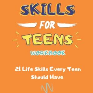 Life Skills for Teens Workbook: 21 Life Skills Every Teen Should Have