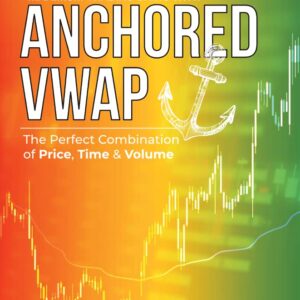 Maximum Trading Gains With Anchored VWAP - The Perfect Combination of Price, Time & Volume