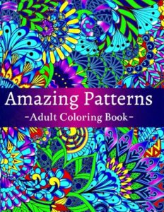 amazing patterns adult coloring book: featuring 54 beautiful & relaxing pattern designs for stress relief and relaxation, with floral and mandala patterns