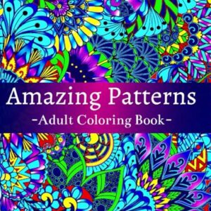 Amazing Patterns Adult Coloring Book: Featuring 54 Beautiful & Relaxing Pattern Designs for Stress Relief and Relaxation, with Floral and Mandala Patterns