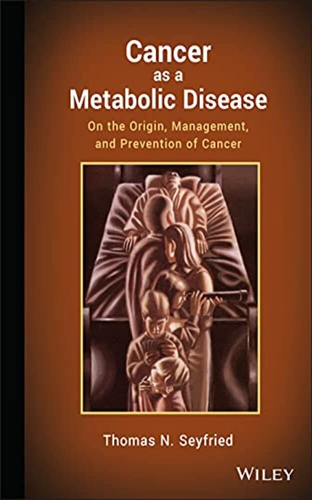 Cancer as a metabolic disease: On the origin, management and prevention of cancer