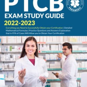 PTCB EXAM STUDY GUIDE 2022 2023 (Reviewed Edition): Everything you Need to Successfully Obtain Your Certification | Detailed Mathematical formulas | Practice Question and Answer Question Explanation