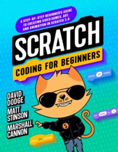 scratch coding for beginners: a step-by-step beginner's guide to creating video games, art, and animation in scratch 3.0