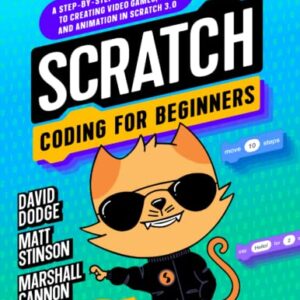 Scratch Coding for Beginners: A Step-By-step Beginner's Guide to Creating Video Games, Art, and Animation in Scratch 3.0