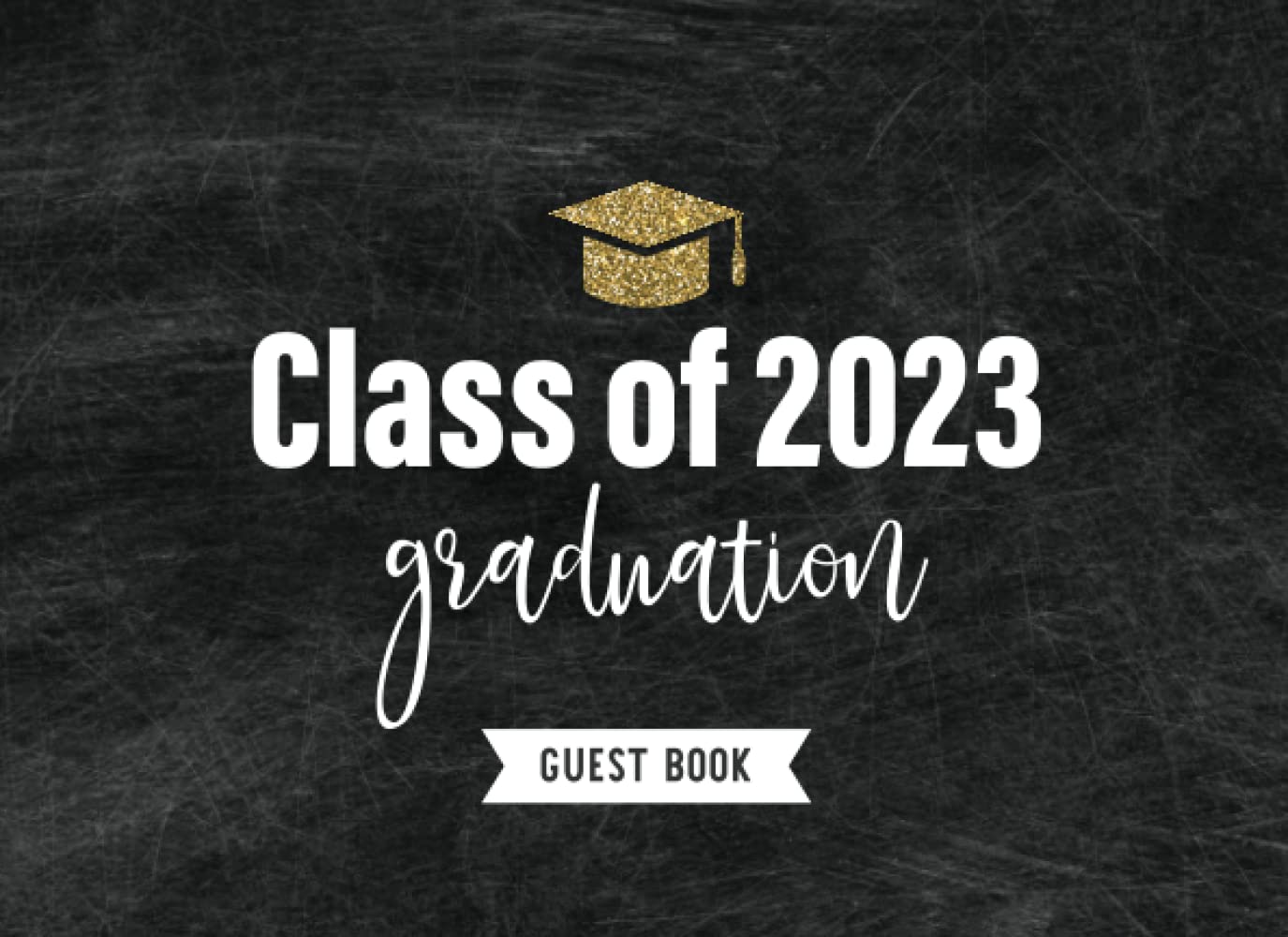 Class of 2023 Graduation Guest Book: Graduation Party Guest Book with Gift Log, Memory Keepsake, Autograph Book, Guests Write in Messages Book for High School & Senior College Students