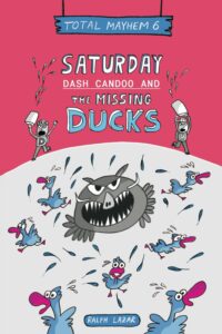 saturday: dash candoo and the missing ducks: total mayhem 6 (more total mayhem)