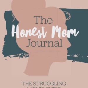 The Honest Mom Journal: The struggling moms guide to struggling less. A daily guided journal for moms facing mental health struggles, depression & ... A journal, diary, for stressed out mothers.