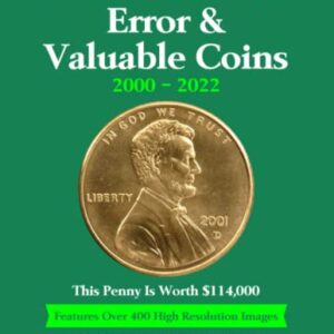 Complete Guide To Error & Valuable Coins 2000 - 2022: Features Over 400 High Resolution Images