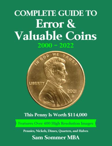 Complete Guide To Error & Valuable Coins 2000 - 2022: Features Over 400 High Resolution Images