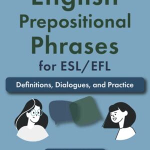 English Prepositional Phrases for ESL/EFL: Definitions, Dialogues, and Practice (Learn English for Adults)