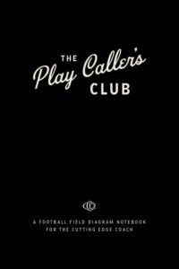 the play caller's club: a football field diagram notebook for the cutting edge coach