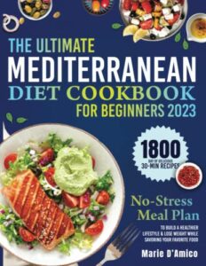 the ultimate mediterranean diet cookbook for beginners: 1800 day of delicious 30-min recipes & a no-stress meal plan to build a healthier lifestyle & lose weight while savoring your favorite foods