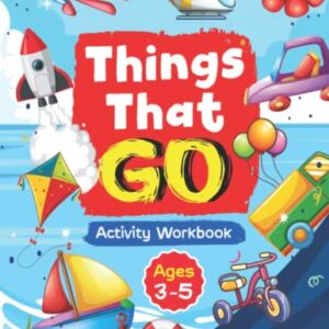 Things that Go Activity Workbook: Over 100 pages of Cars, Trucks, Airplanes, Ambulances, Construction Vehicles, Hot Air Baloons, and More!