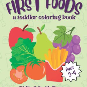 First Foods Coloring Book for Toddlers: 50 Cute, Easy, and Fun Designs for Toddlers and Preschoolers