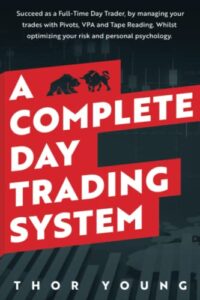 a complete day trading system: succeed as a full-time day trader, by managing your trades with pivots, vpa, and tape reading. whilst optimizing your risk and personal psychology.