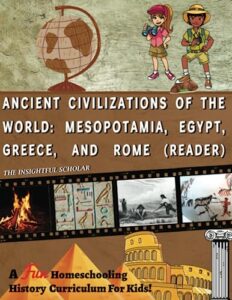 a fun homeschooling history curriculum for kids!: ancient civilizations of the world: mesopotamia, egypt, greece, and rome (reading book)