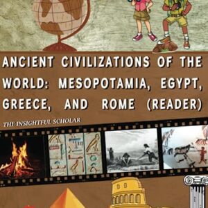 A Fun Homeschooling History Curriculum for Kids!: Ancient Civilizations of the World: Mesopotamia, Egypt, Greece, and Rome (Reading Book)