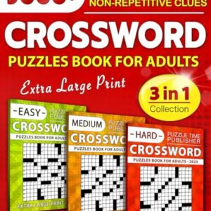 3 in 1 Collection Crossword Puzzles Book For Adults (Eye-Friendly Extra Large Print): Over 9000 Verified, Understandable & Non-Repetitive Questions with Full Solutions (Easy, Medium & Hard)