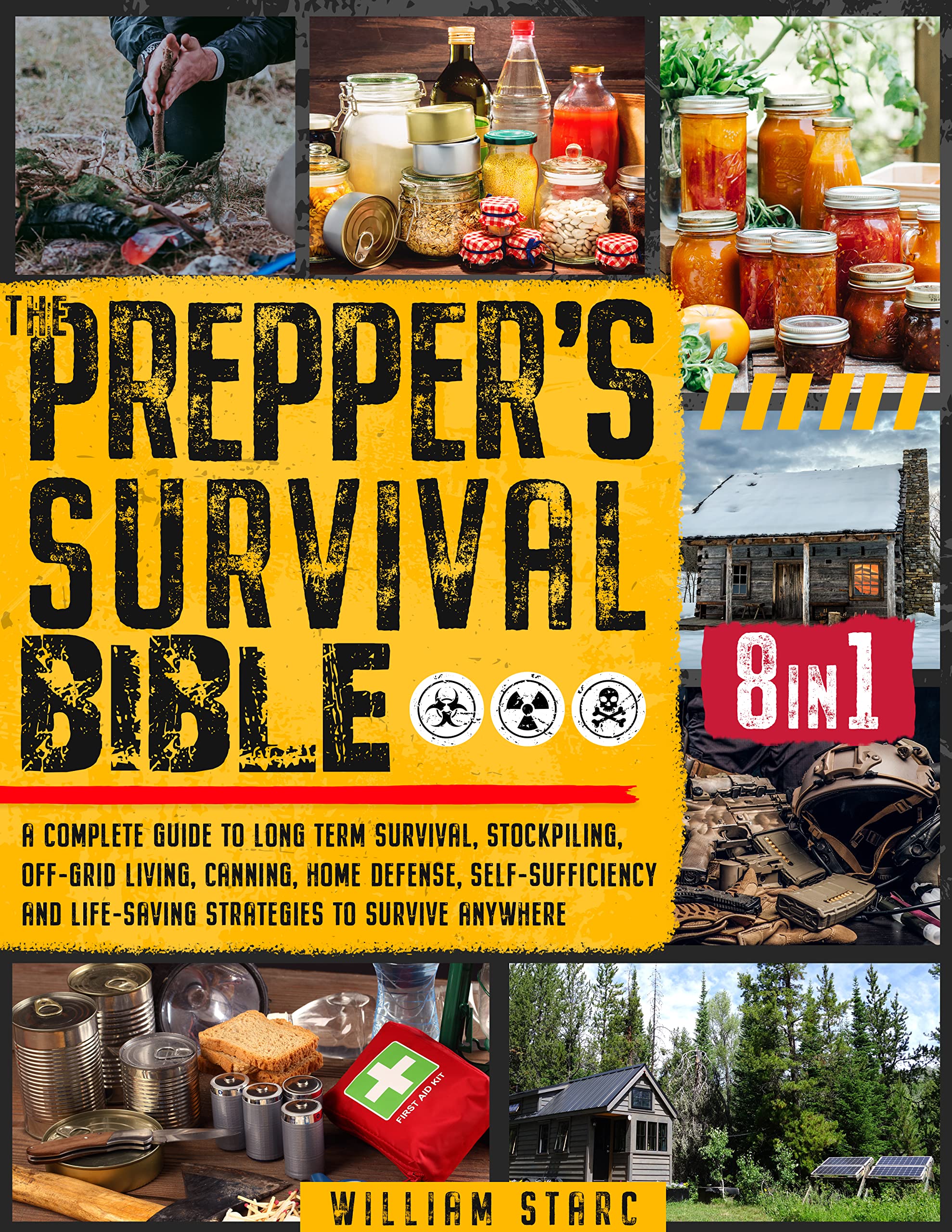 THE PREPPER’S SURVIVAL BIBLE: A Complete Guide To Long Term Survival, Stockpiling, Off-Grid Living, Canning, Home Defense, Self-Sufficiency, and Life-Saving Strategies, To Survive Anywhere