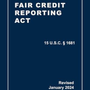 Fair Credit Reporting Act 15 U.S.C § 1681 Revised: A Quick Reference Guide of the FCRA (CCPA Compliance)