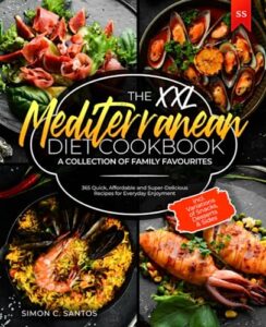 the xxl mediterranean diet cookbook: 365 quick, affordable and super-delicious recipes for everyday enjoyment | a collection of family favourites | incl. variations of snacks, desserts & sides