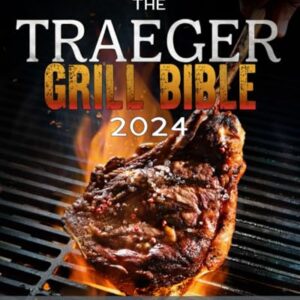 The Traeger Grill Bible: 2000 Days of Smoke & Delicious Traeger Recipes for Beginners and Advanced Users | Become the Undisputed Grill Master of Your Neighborhood