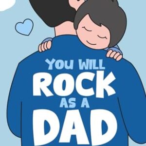 You Will Rock As a Dad!: The Expert Guide to First-Time Pregnancy and Everything New Fathers Need to Know