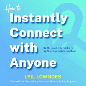 how to instantly connect with anyone: 96 all-new little tricks for big success in relationships