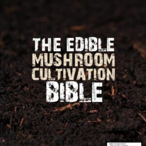 The Edible Mushroom Cultivation Bible: [3 in 1] The Complete Guide to Identifying and Growing Gourmet & Medicinal Mushrooms at Home