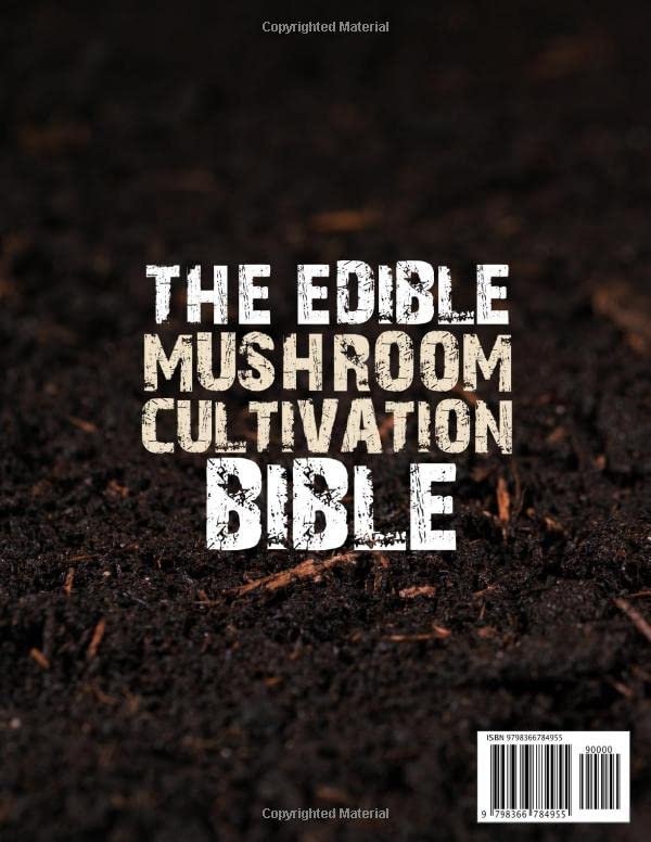 The Edible Mushroom Cultivation Bible: [3 in 1] The Complete Guide to Identifying and Growing Gourmet & Medicinal Mushrooms at Home