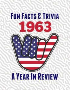 fun facts & trivia 1963 – a year in review: the perfect book to bring back memories of times gone by – super party present to celebrate a birthday or ... grandma, husband, wife, colleague, friend.