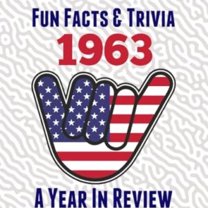 Fun Facts & Trivia 1963 – A Year In Review: The perfect book to bring back memories of times gone by – Super party present to celebrate a birthday or ... grandma, husband, wife, colleague, friend.