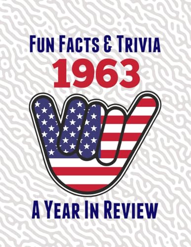 Fun Facts & Trivia 1963 – A Year In Review: The perfect book to bring back memories of times gone by – Super party present to celebrate a birthday or ... grandma, husband, wife, colleague, friend.