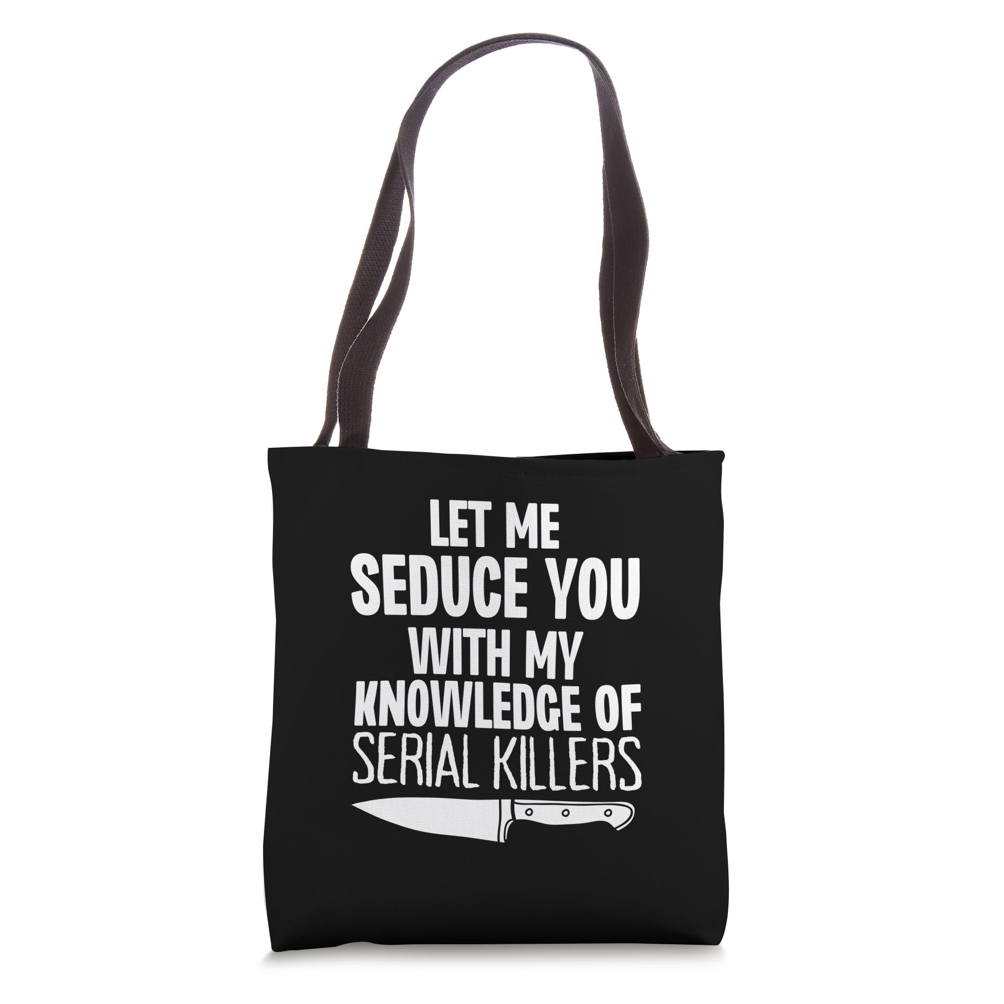 Let Me Seduce You With My Knowledge Of Serial Killers Funny Tote Bag