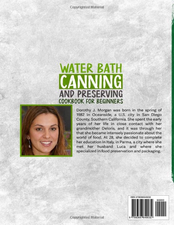 Water Bath Canning And Preserving Cookbook For Beginners: Learn How To Water Bath Can And Preserve Your Food At Home With Over 1200 Days Worth Of Delicious Recipes That Will Last Over A Year