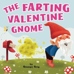 the farting valentine gnome: funny rhyming farting book for kids, children & early readers (toots and farts)