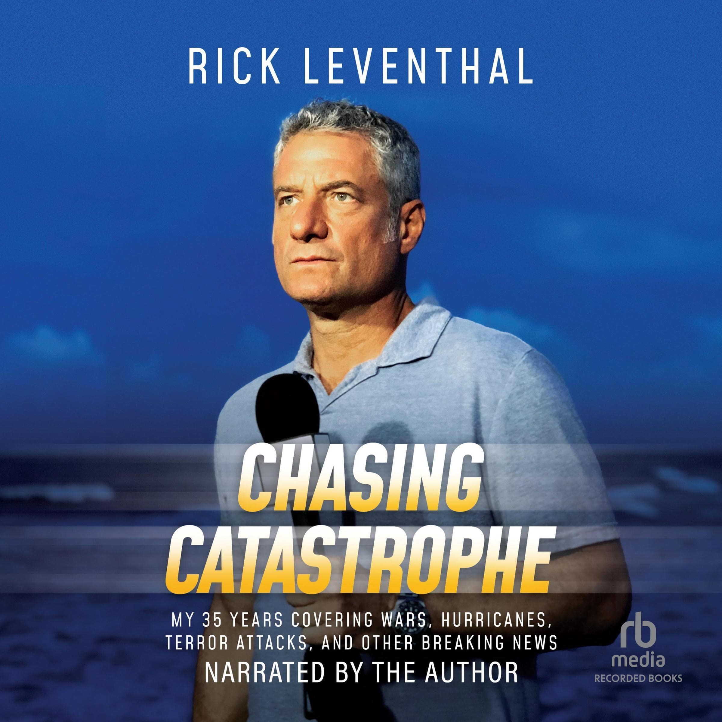 Chasing Catastrophe: My 35 Years Covering Wars, Hurricanes, Terror Attacks, and Other Breaking News