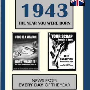 1943 The Year You Were Born: News From Every Day Of The Year. A Birthday Gift Book For Men And Women