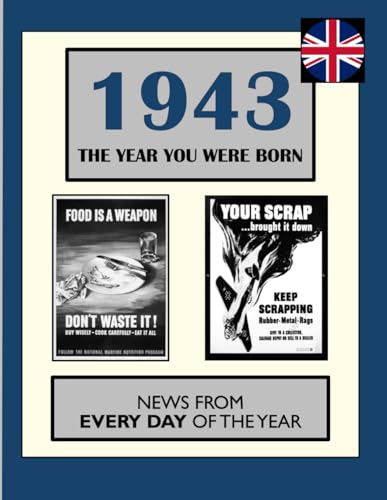 1943 The Year You Were Born: News From Every Day Of The Year. A Birthday Gift Book For Men And Women